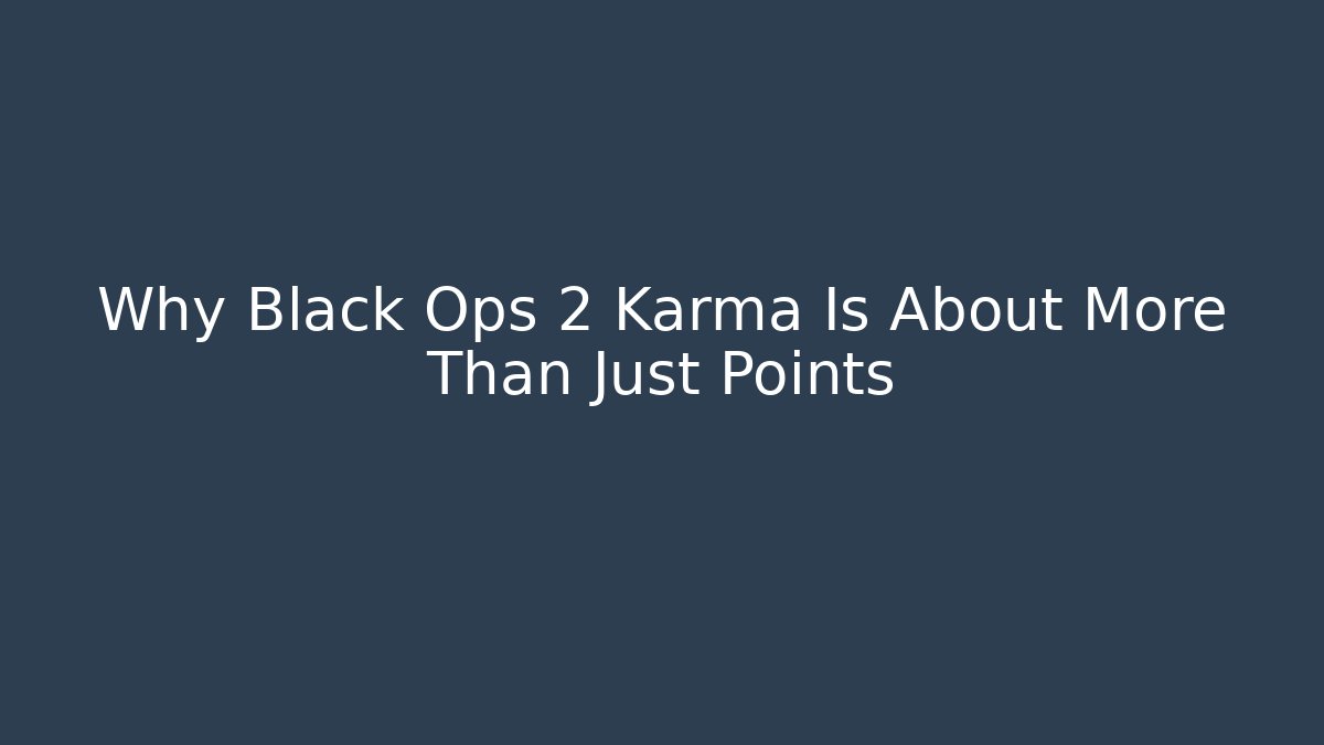 Why Black Ops 2 Karma Is About More Than Just Points - Felix Cat Insurance
