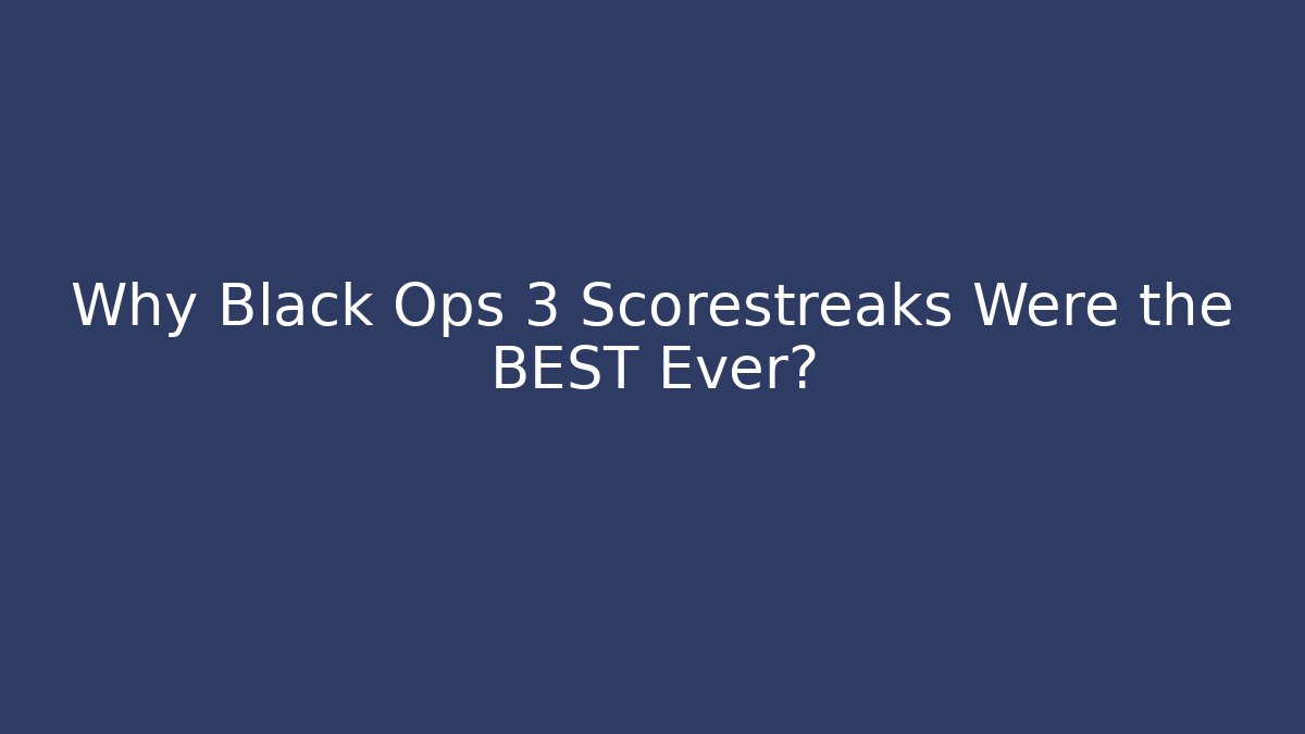 Why Black Ops 3 Scorestreaks Were the BEST Ever?