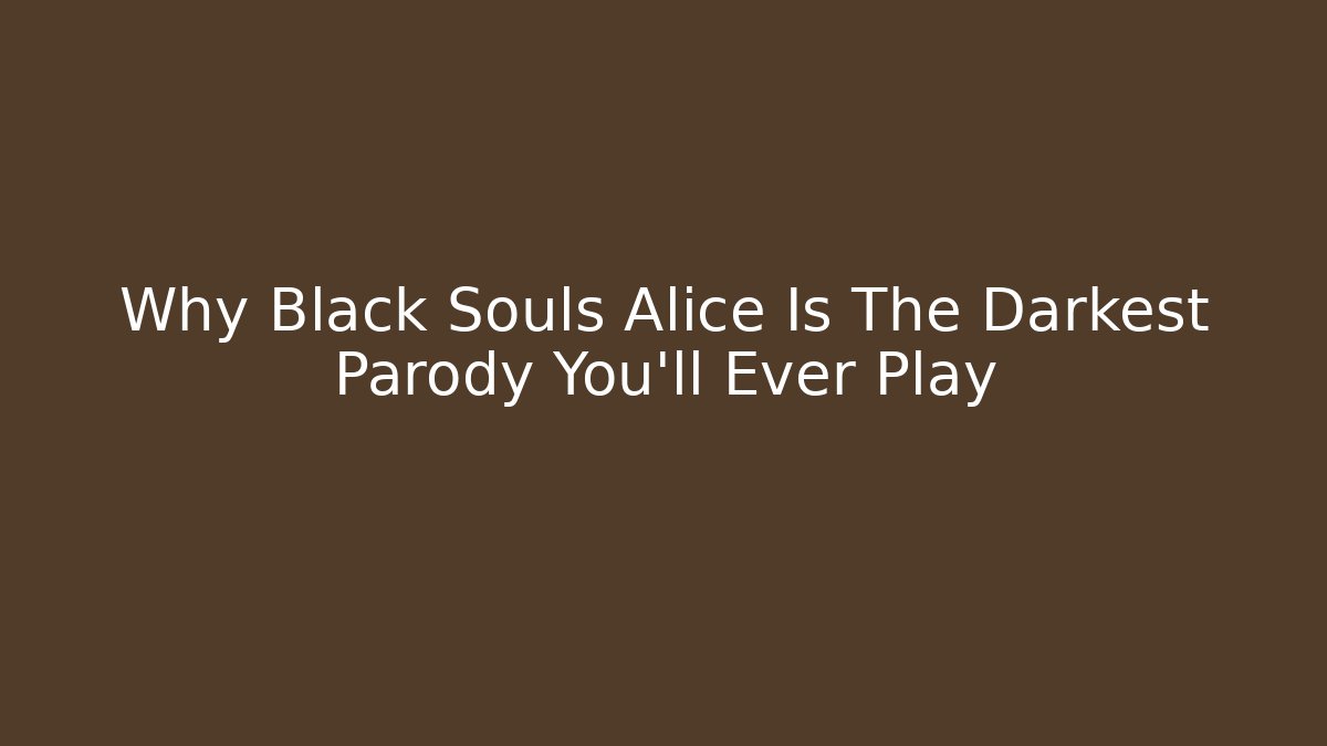 Why Black Souls Alice Is The Darkest Parody You'll Ever Play
