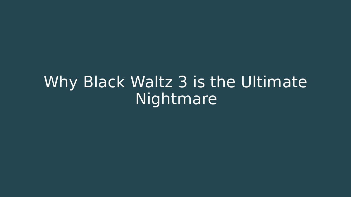 Why Black Waltz 3 is the Ultimate Nightmare