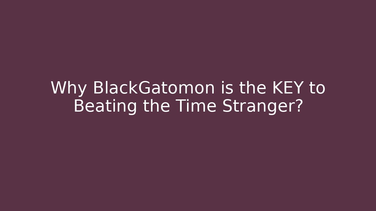Why BlackGatomon is the KEY to Beating the Time Stranger? - Felix Cat Insurance