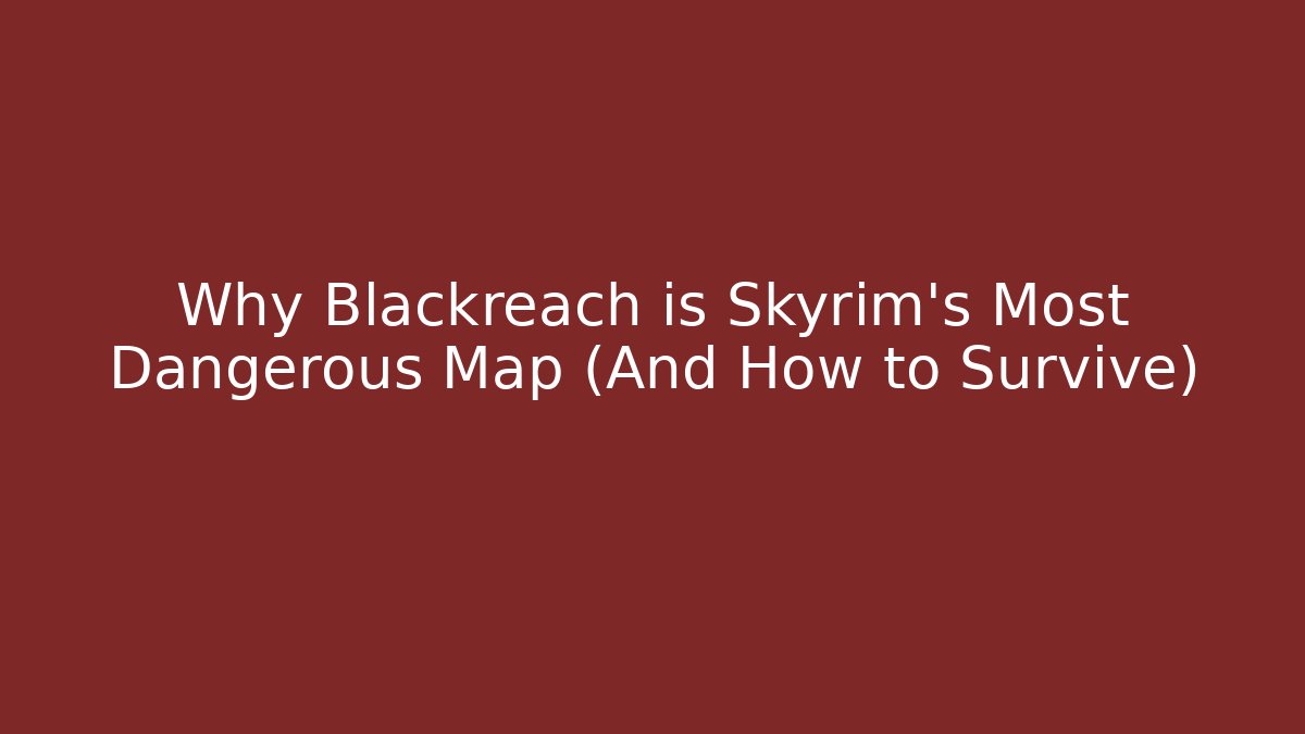 Why Blackreach is Skyrim's Most Dangerous Map (And How to Survive)