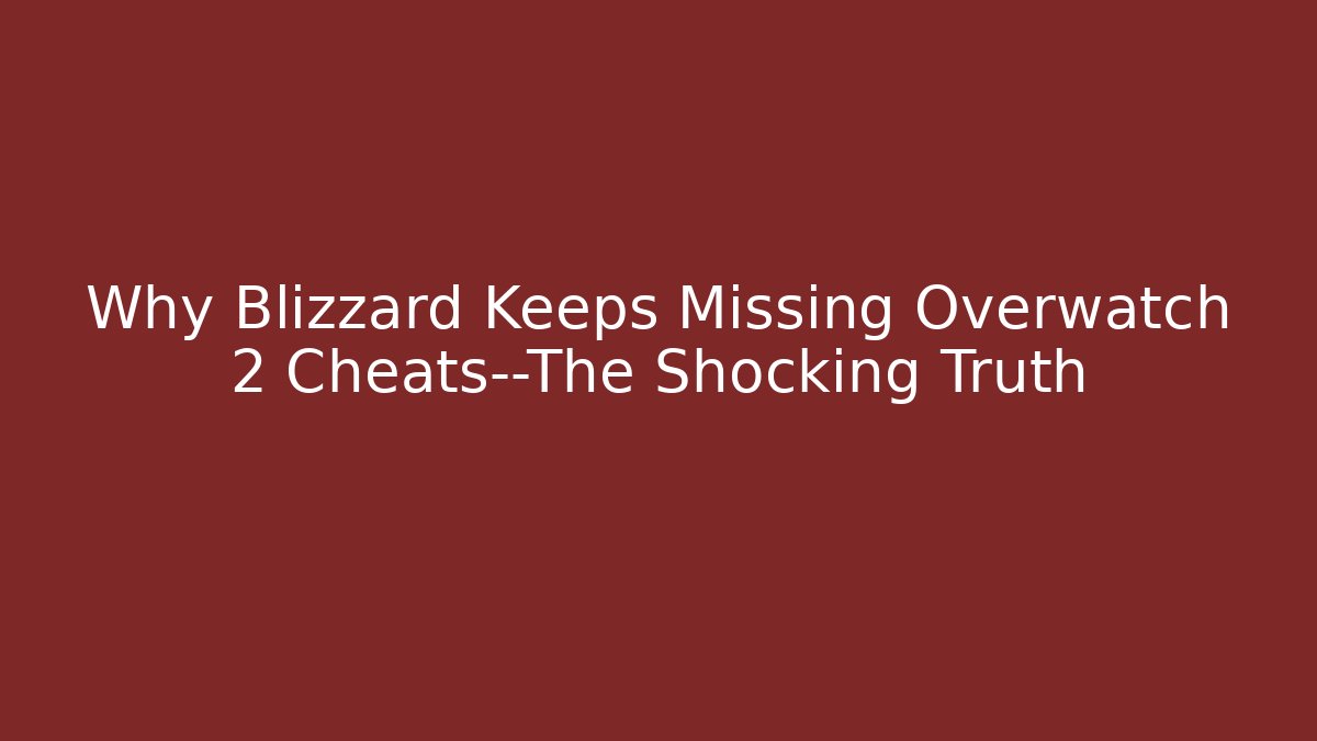 Why Blizzard Keeps Missing Overwatch 2 Cheats—The Shocking Truth