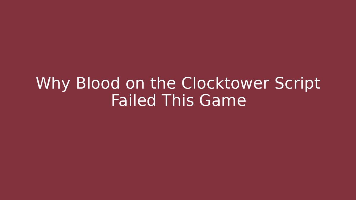 Why Blood on the Clocktower Script Failed This Game
