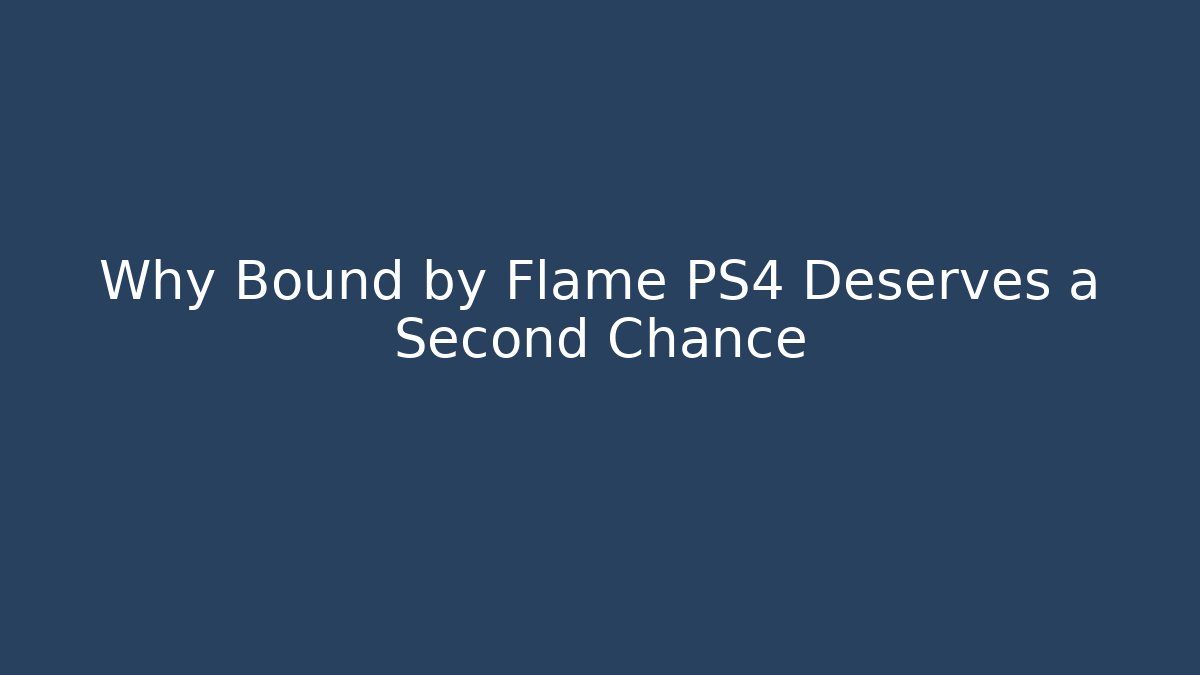Why Bound by Flame PS4 Deserves a Second Chance