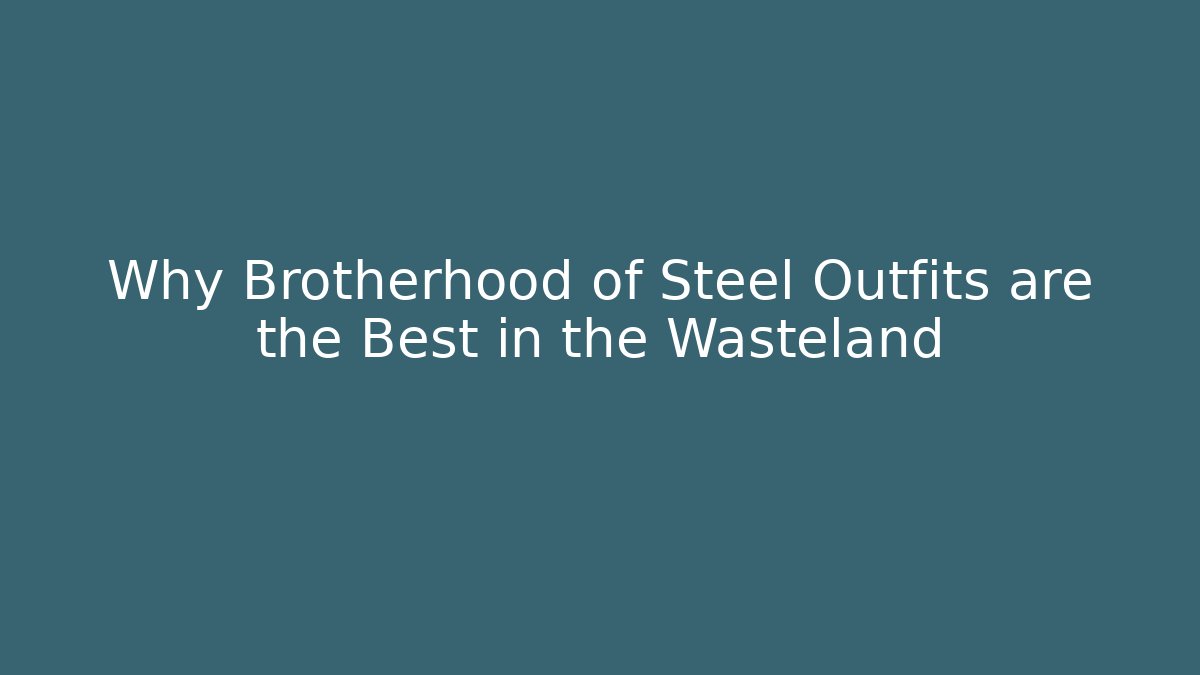 Why Brotherhood of Steel Outfits are the Best in the Wasteland