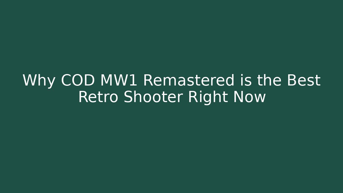 Why COD MW1 Remastered is the Best Retro Shooter Right Now
