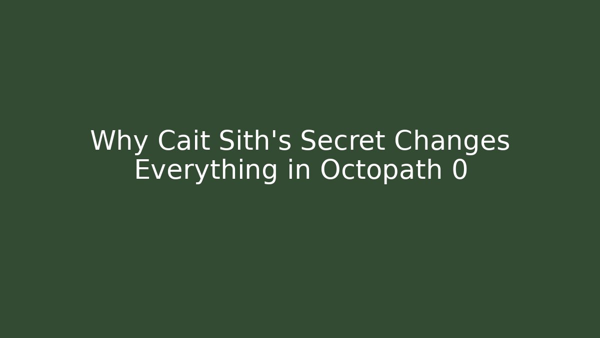 Why Cait Sith's Secret Changes Everything in Octopath 0