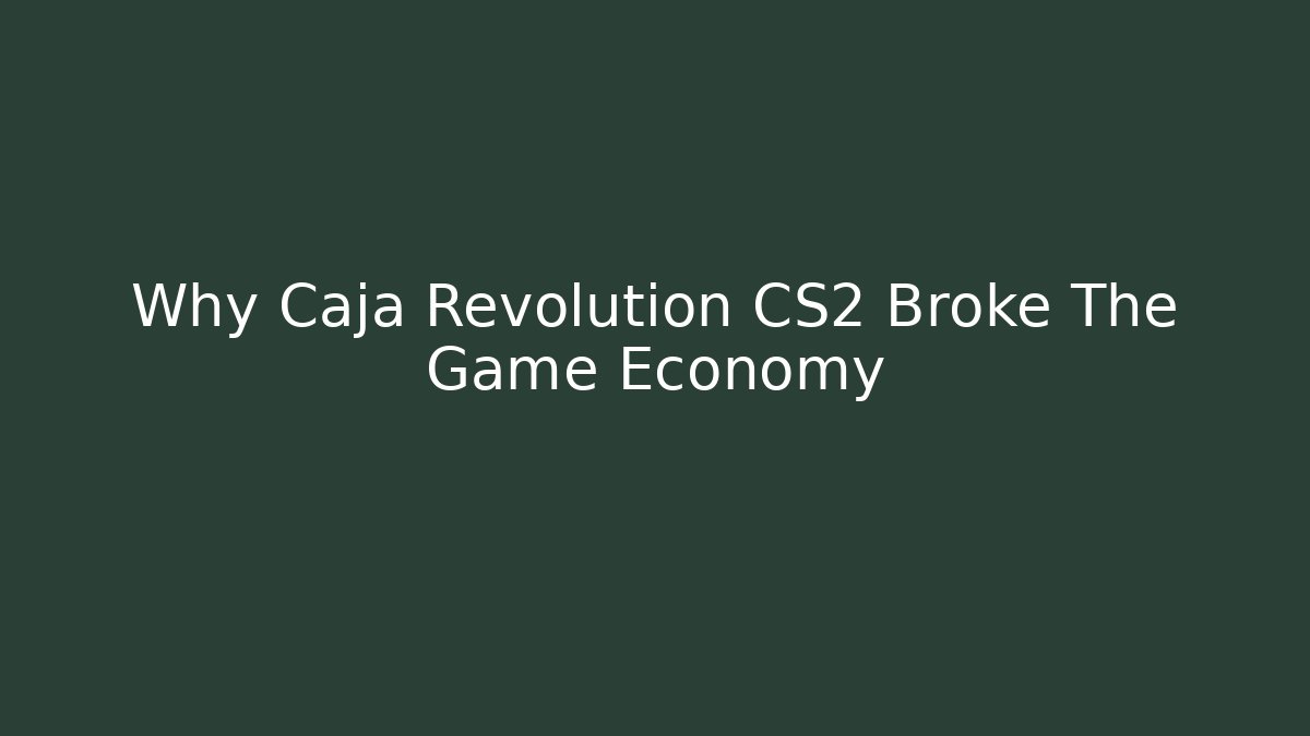 Why Caja Revolution CS2 Broke The Game Economy