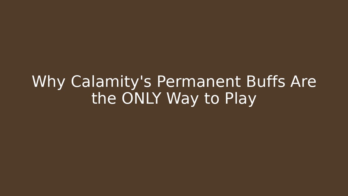 Why Calamity’s Permanent Buffs Are the ONLY Way to Play