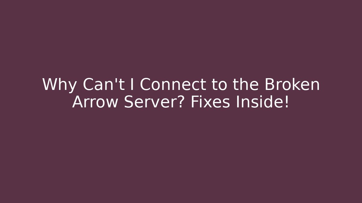 Why Can't I Connect to the Broken Arrow Server? Fixes Inside! - Felix Cat Insurance