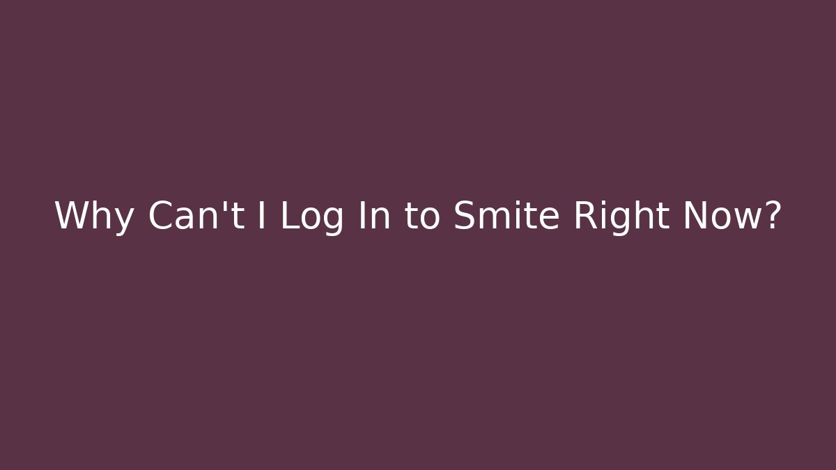Why Can't I Log In to Smite Right Now?