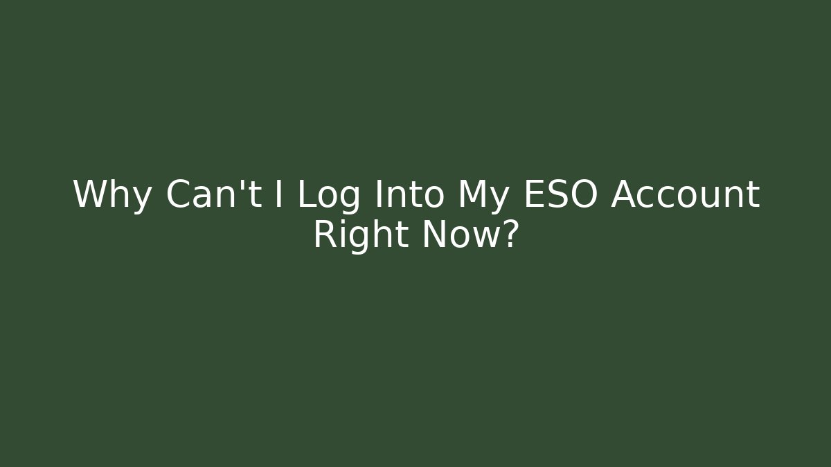 Why Can't I Log Into My ESO Account Right Now?