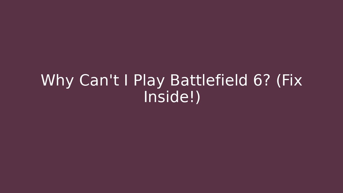 Why Can't I Play Battlefield 6? (Fix Inside!) - Felix Cat Insurance