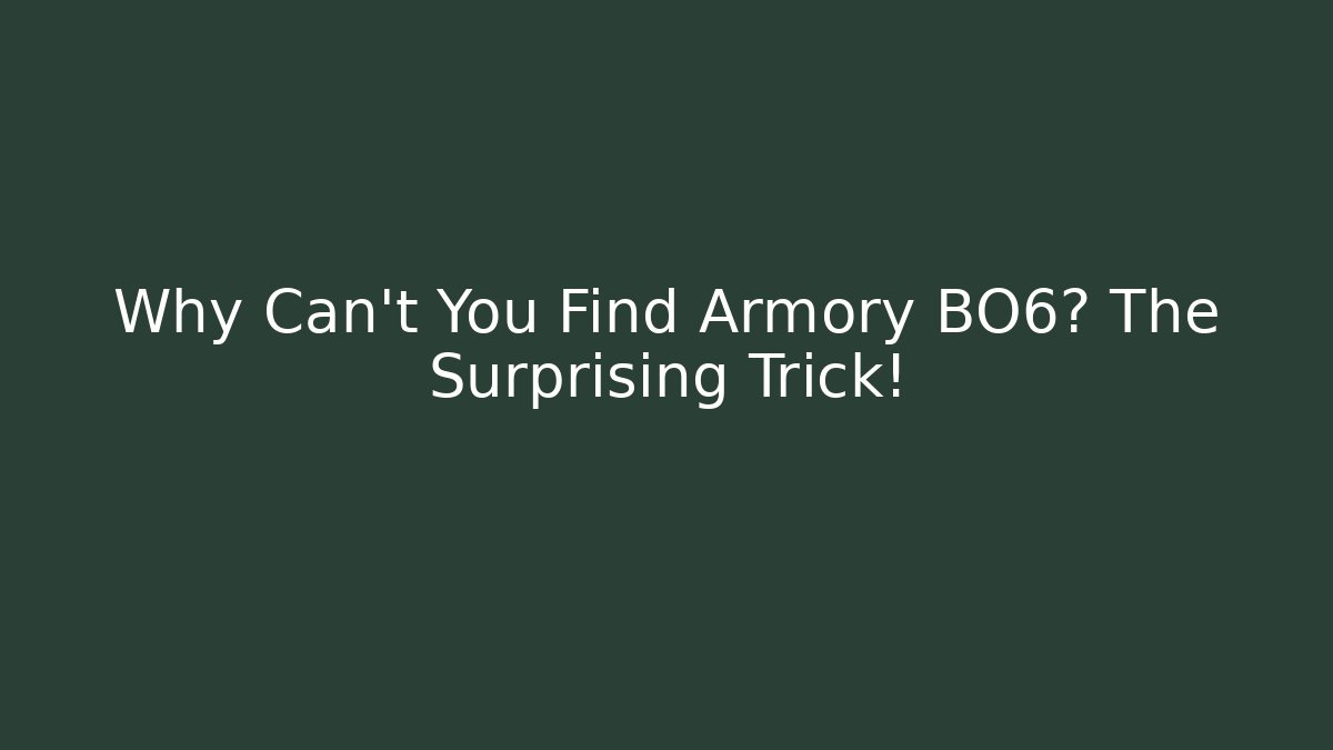 Why Can't You Find Armory BO6? The Surprising Trick!