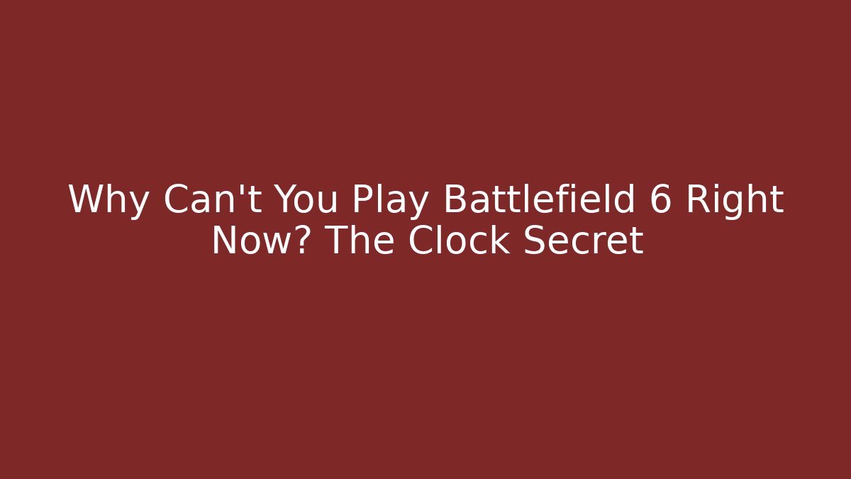 Why Can't You Play Battlefield 6 Right Now? The Clock Secret - Felix Cat Insurance