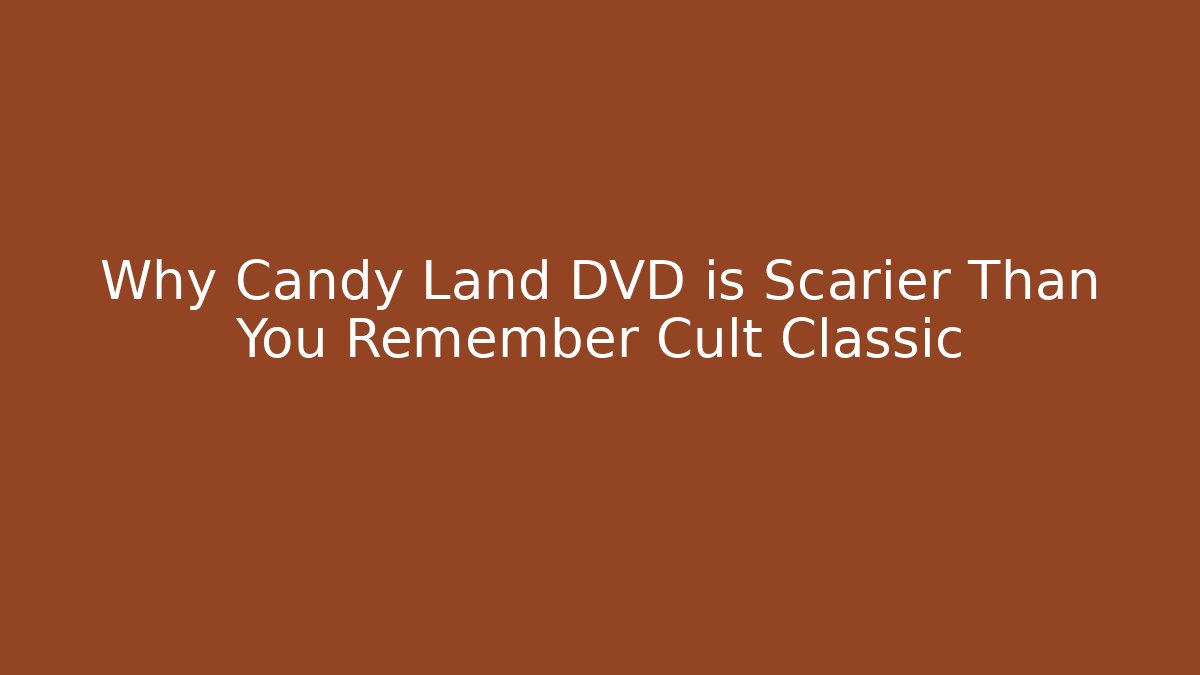 Why Candy Land DVD is Scarier Than You Remember Cult Classic