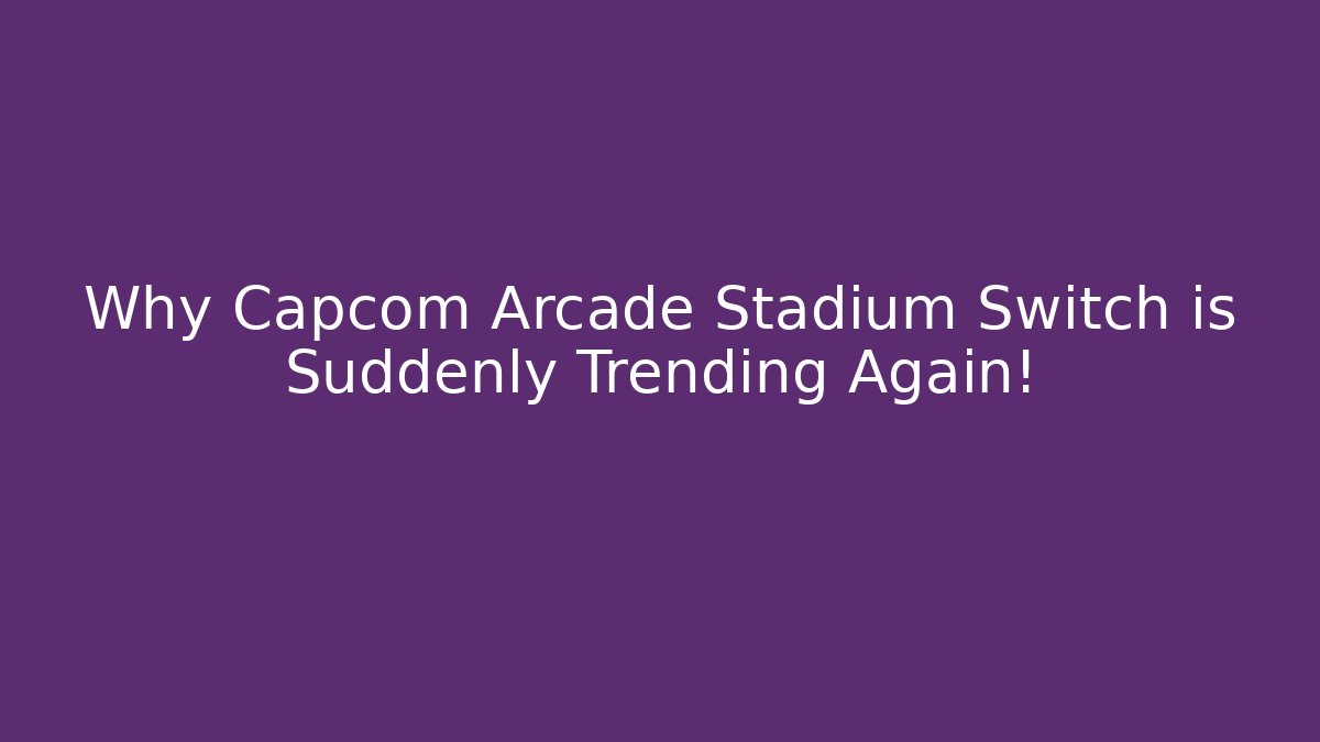 Why Capcom Arcade Stadium Switch is Suddenly Trending Again!