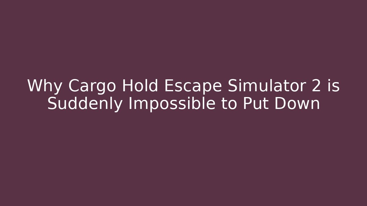 Why Cargo Hold Escape Simulator 2 is Suddenly Impossible to Put Down - Felix Cat Insurance