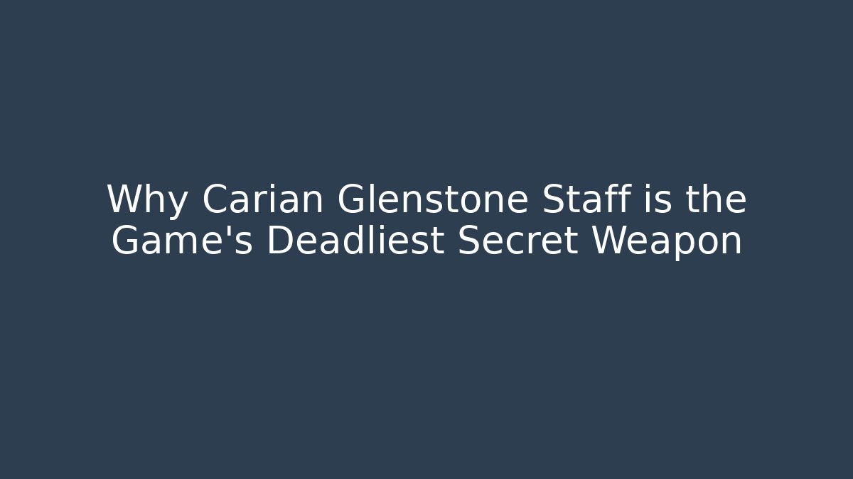Why Carian Glenstone Staff is the Game's Deadliest Secret Weapon