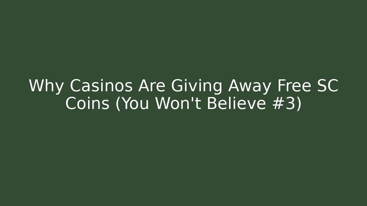 Why Casinos Are Giving Away Free SC Coins (You Won't Believe #3)