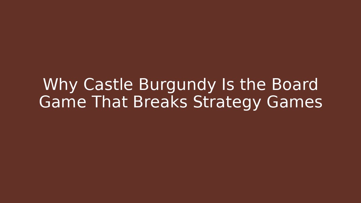 Why Castle Burgundy Is the Board Game That Breaks Strategy Games