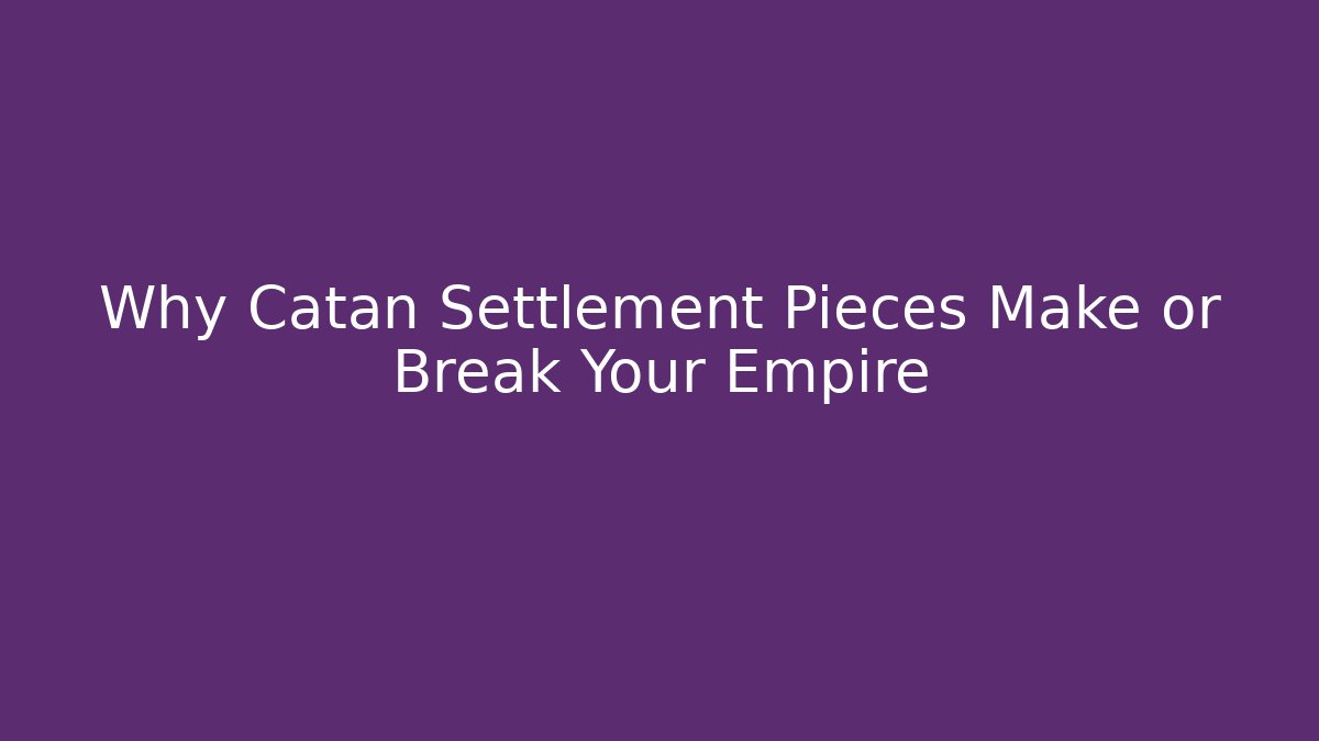 Why Catan Settlement Pieces Make or Break Your Empire - Felix Cat Insurance