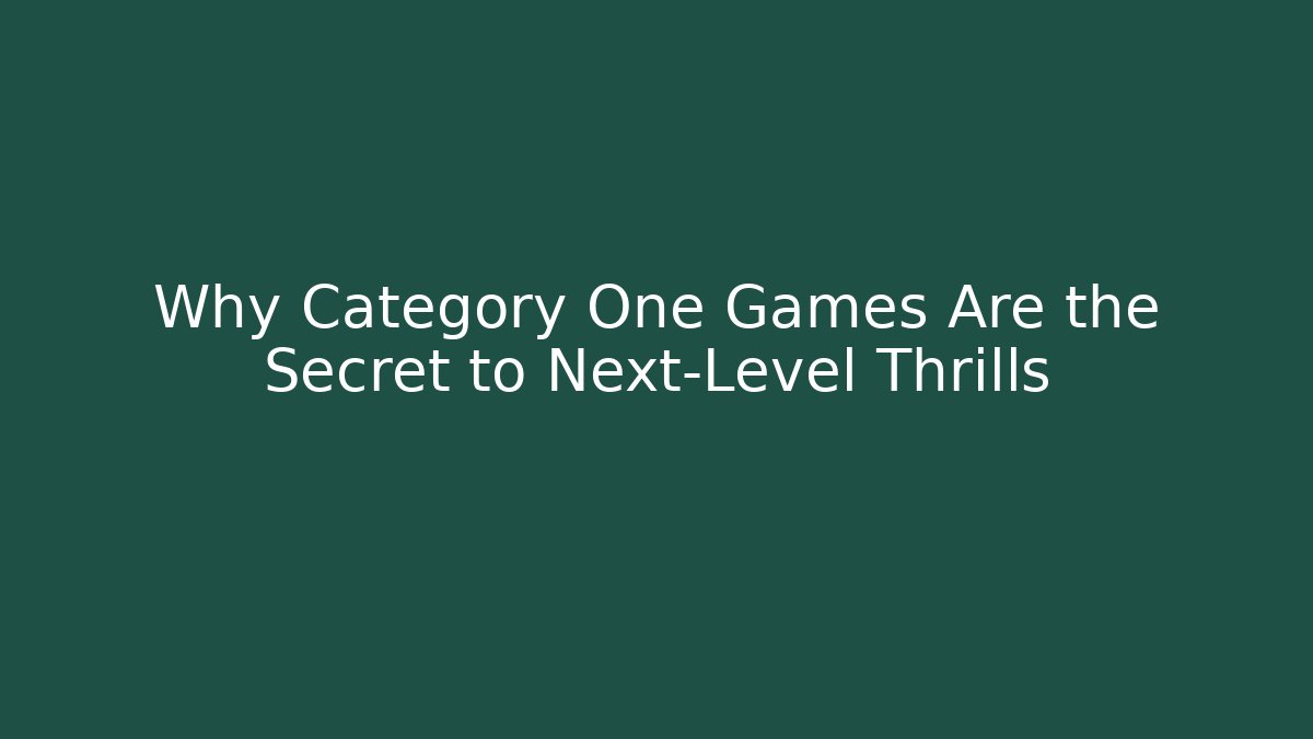 Why Category One Games Are the Secret to Next-Level Thrills