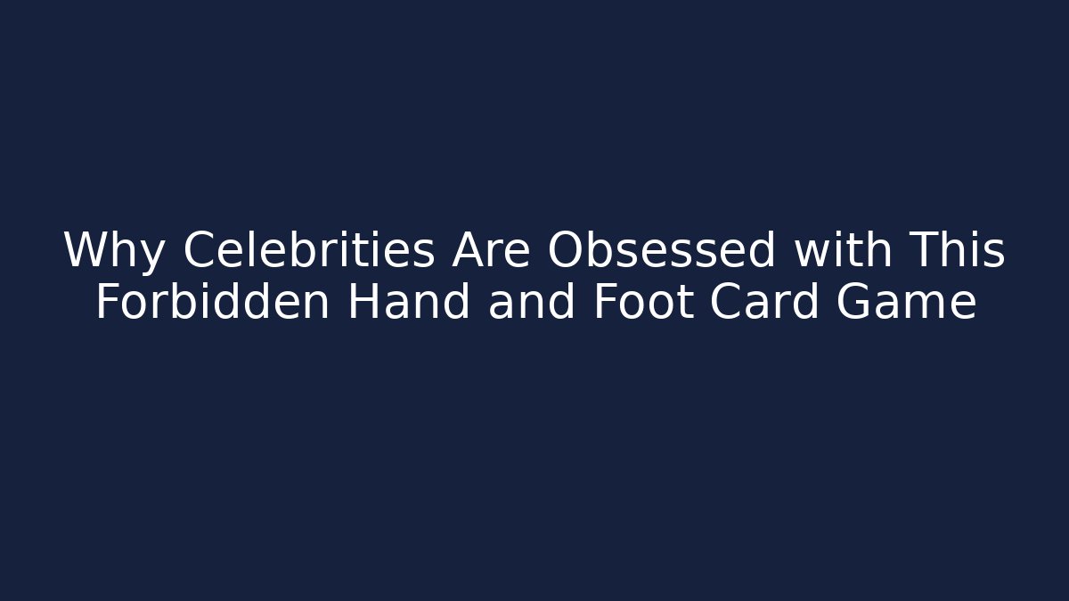 Why Celebrities Are Obsessed with This Forbidden Hand and Foot Card Game