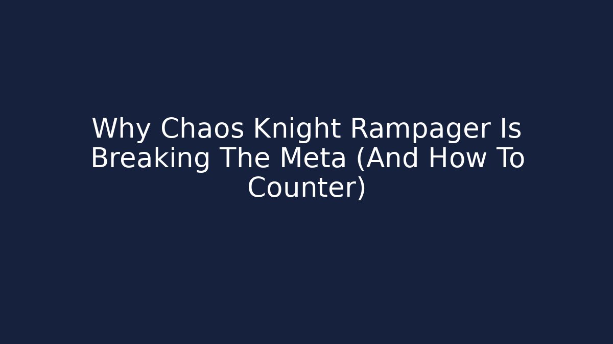 Why Chaos Knight Rampager Is Breaking The Meta (And How To Counter)