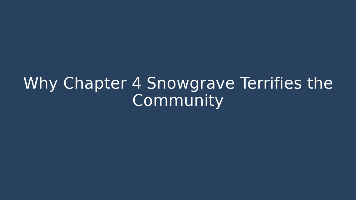 Why Chapter 4 Snowgrave Terrifies the Community - Felix Cat Insurance