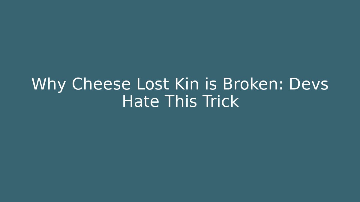 Why Cheese Lost Kin is Broken: Devs Hate This Trick