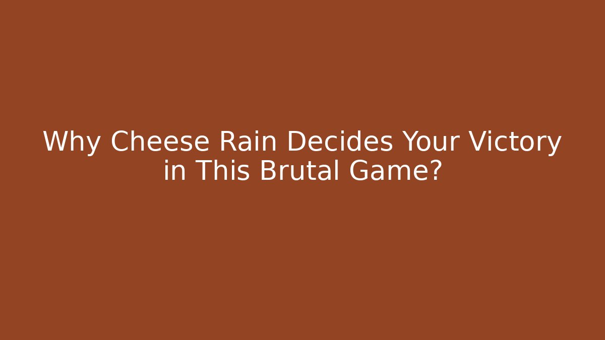 Why Cheese Rain Decides Your Victory in This Brutal Game?