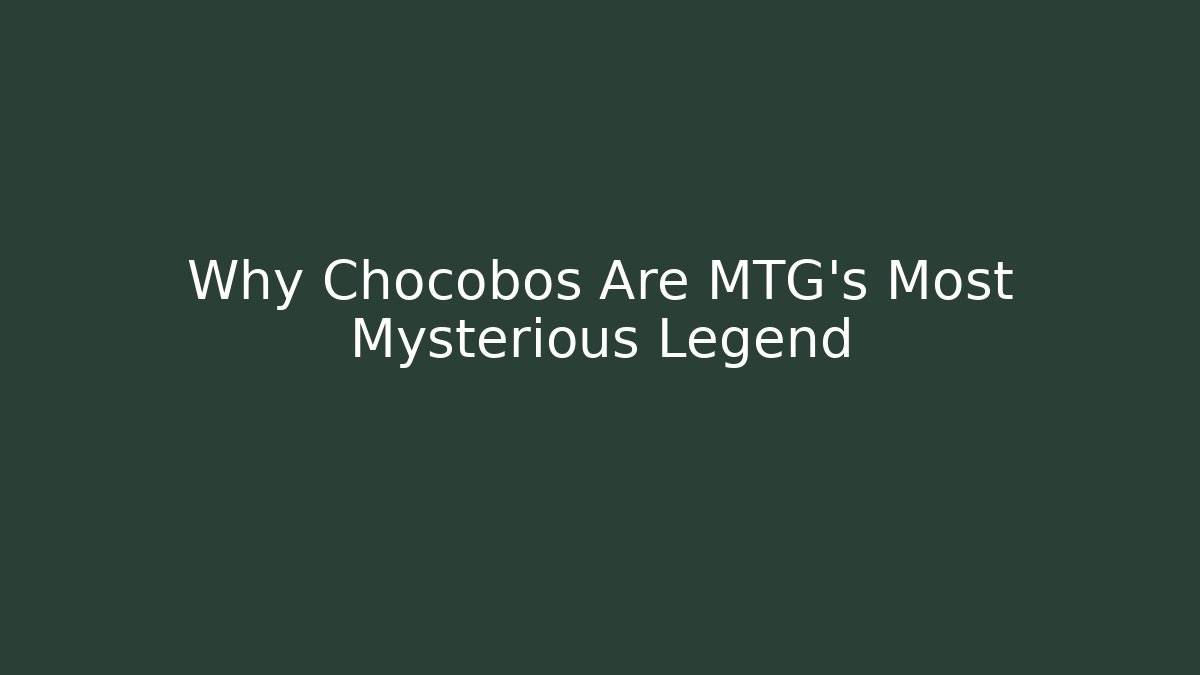 Why Chocobos Are MTG's Most Mysterious Legend