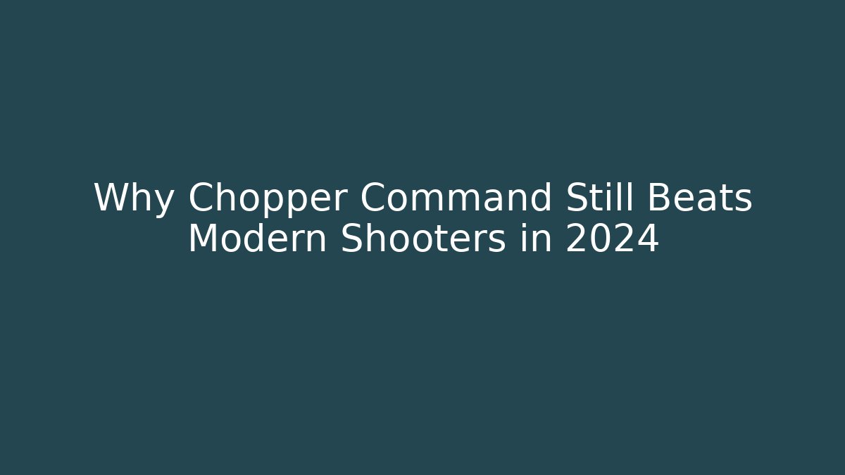 Why Chopper Command Still Beats Modern Shooters in 2024