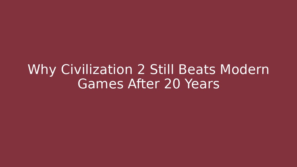 Why Civilization 2 Still Beats Modern Games After 20 Years