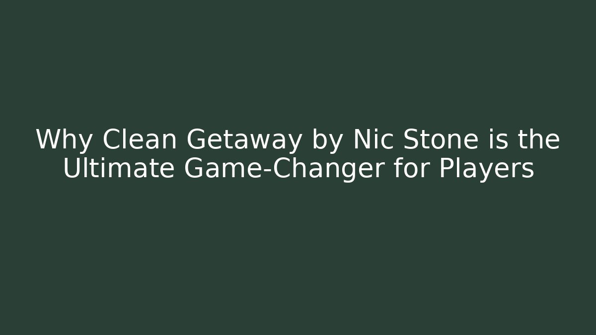 Why Clean Getaway by Nic Stone is the Ultimate Game-Changer for Players