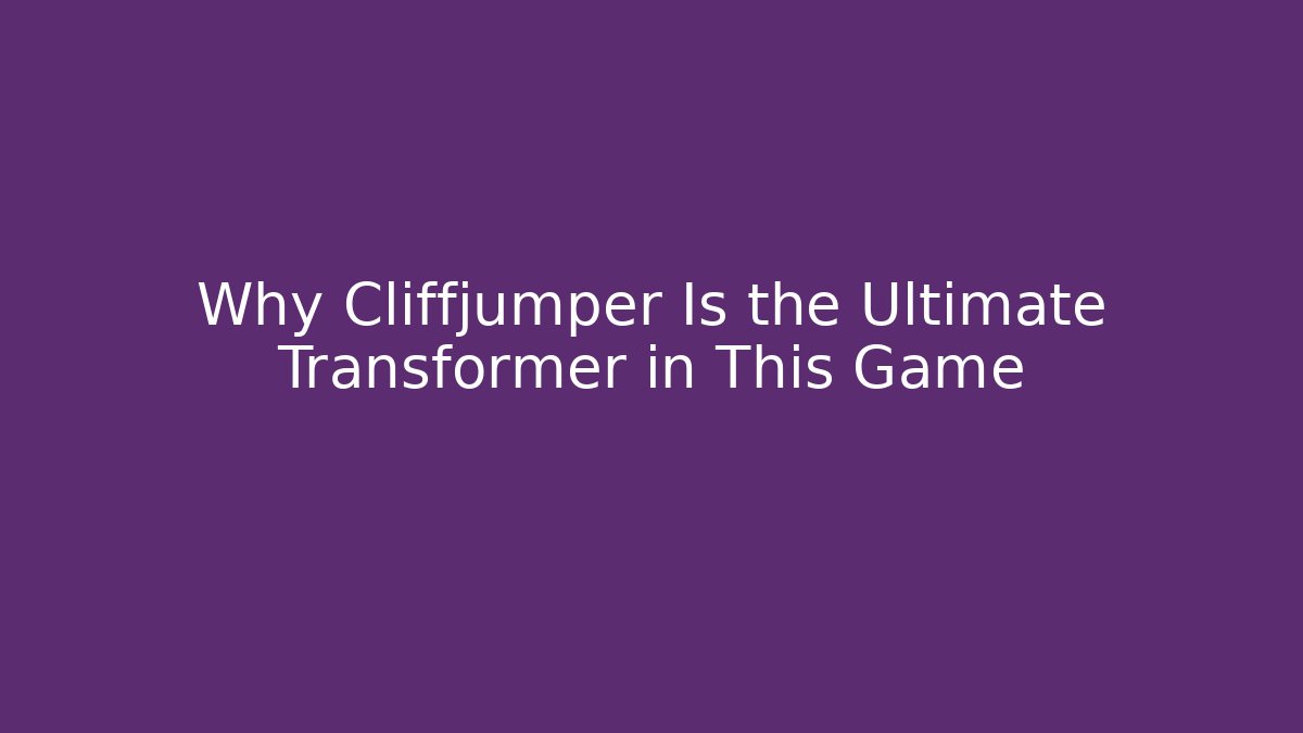 Why Cliffjumper Is the Ultimate Transformer in This Game - Felix Cat Insurance