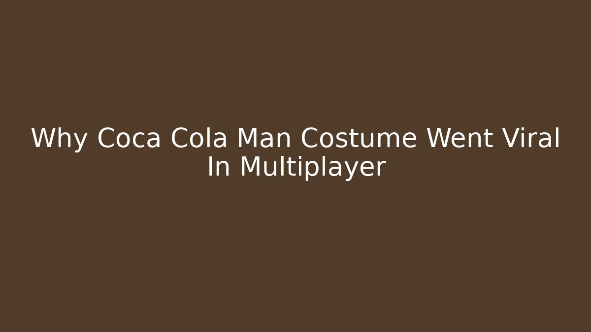 Why Coca Cola Man Costume Went Viral In Multiplayer