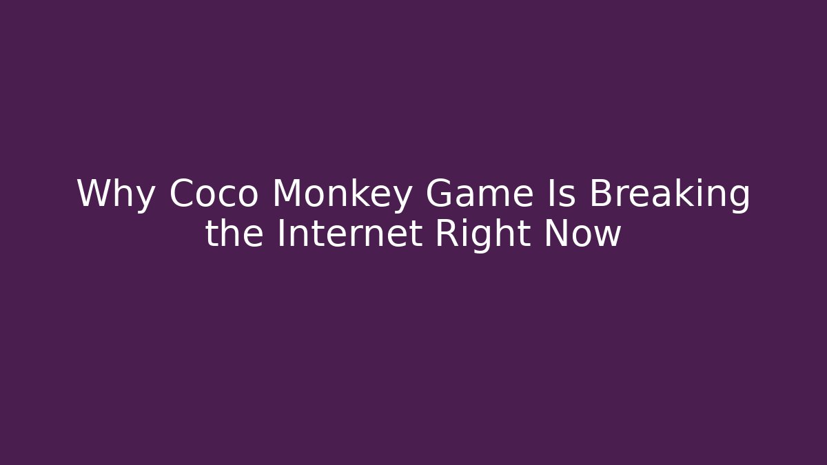 Why Coco Monkey Game Is Breaking the Internet Right Now
