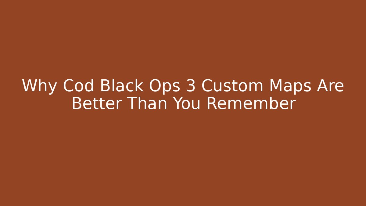 Why Cod Black Ops 3 Custom Maps Are Better Than You Remember