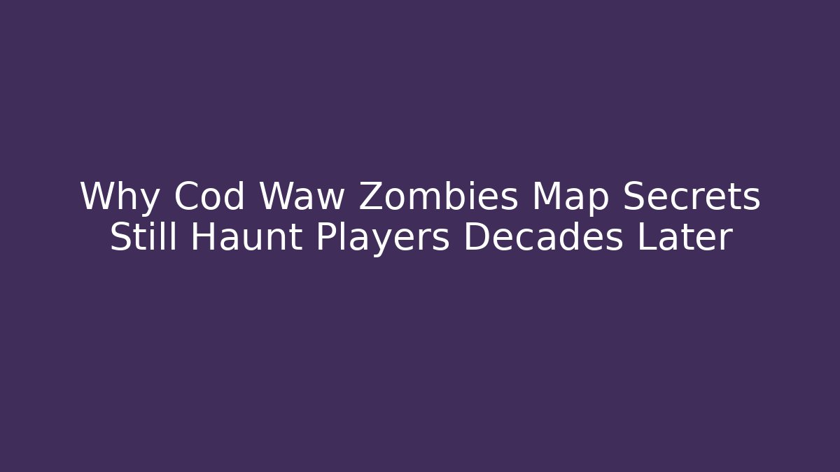 Why Cod Waw Zombies Map Secrets Still Haunt Players Decades Later