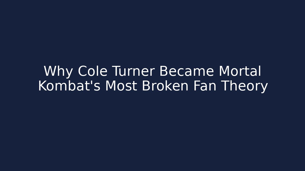 Why Cole Turner Became Mortal Kombat’s Most Broken Fan Theory