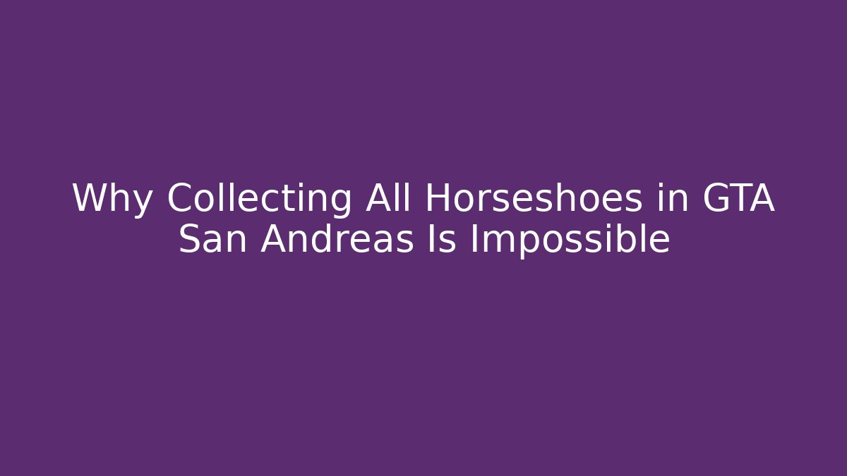 Why Collecting All Horseshoes in GTA San Andreas Is Impossible - Felix Cat Insurance