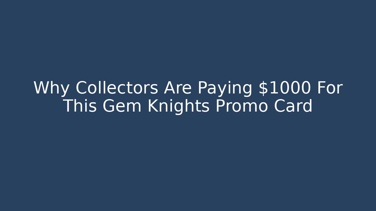 Why Collectors Are Paying $1000 For This Gem Knights Promo Card