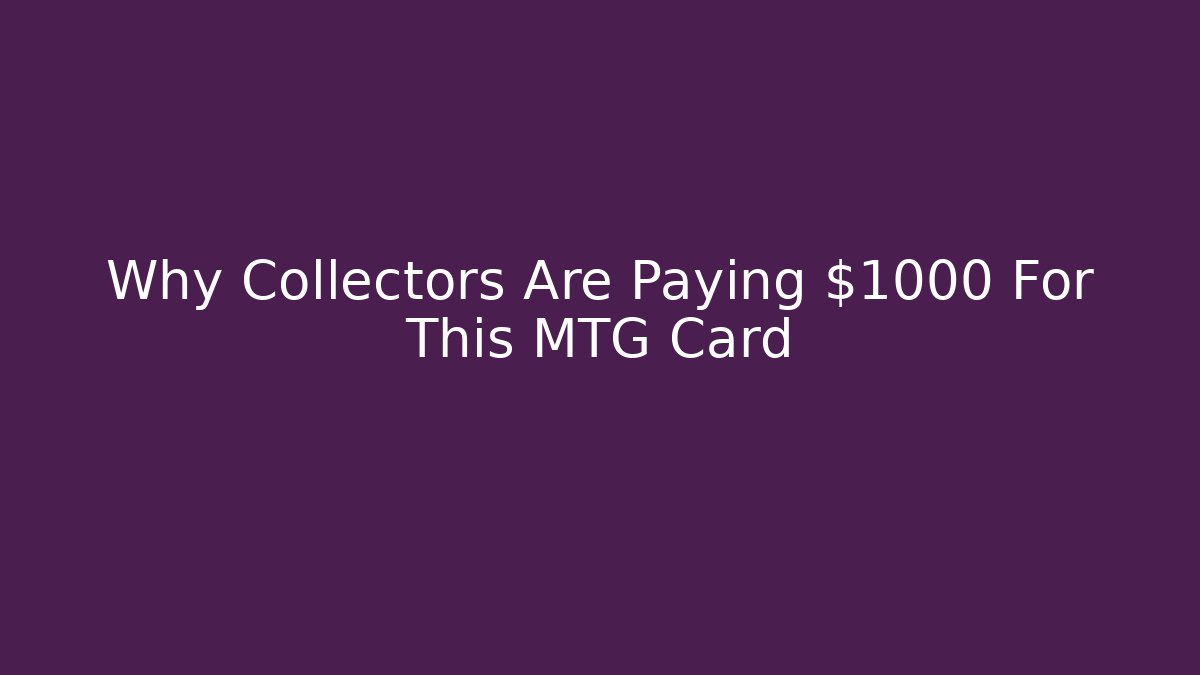 Why Collectors Are Paying $1000 For This MTG Card