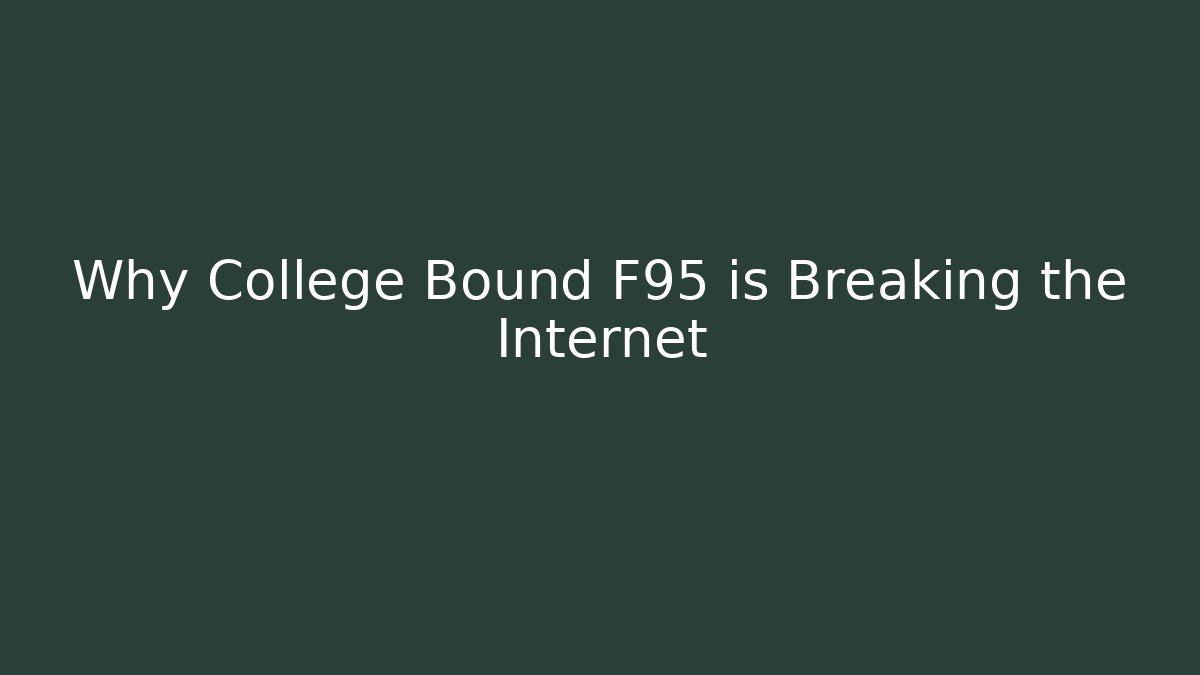 Why College Bound F95 is Breaking the Internet