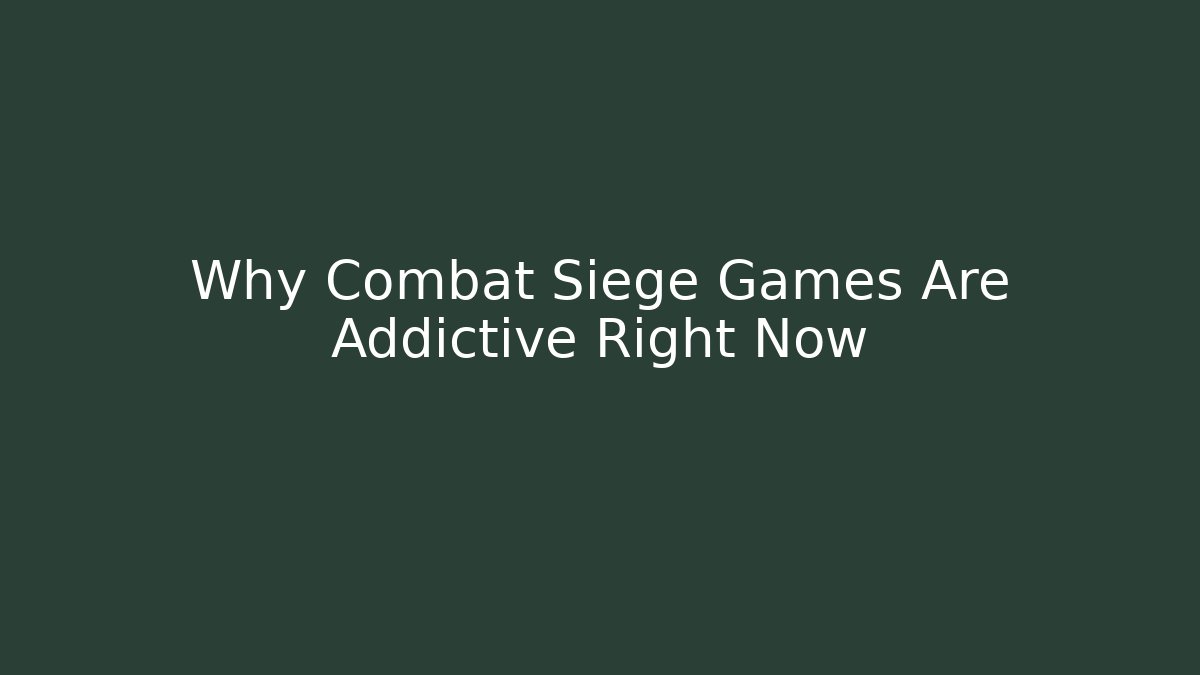 Why Combat Siege Games Are Addictive Right Now