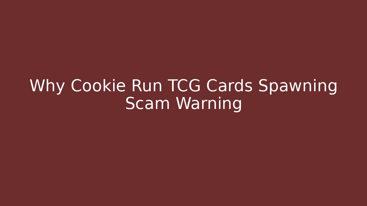 Why Cookie Run TCG Cards Spawning Scam Warning - Felix Cat Insurance