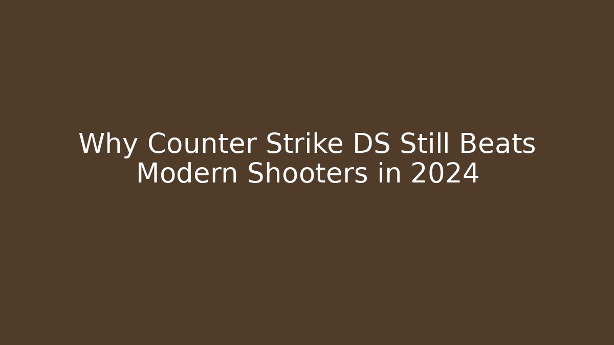 Why Counter Strike DS Still Beats Modern Shooters in 2024
